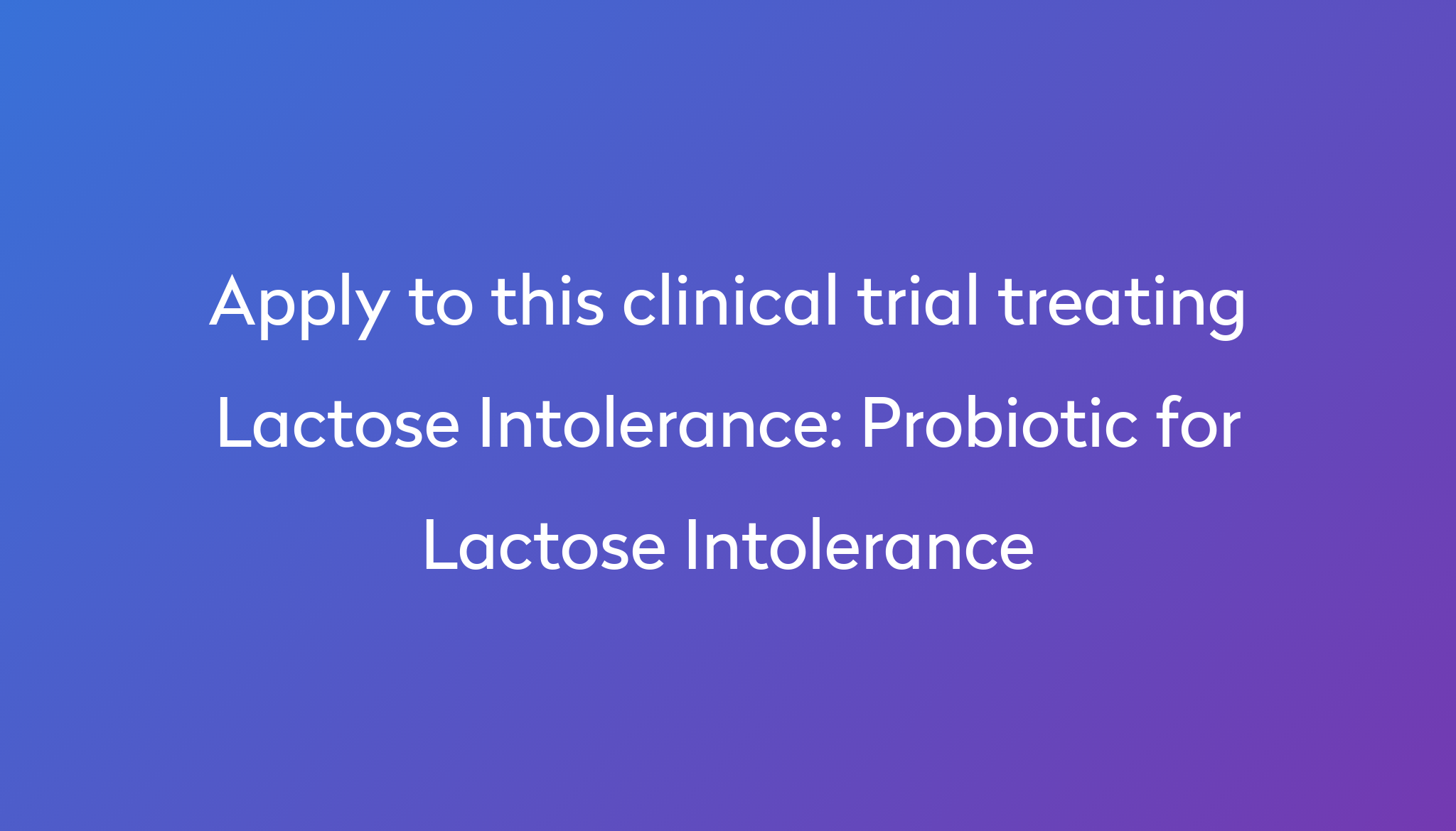 Probiotic For Lactose Intolerance Clinical Trial 2024 Power   Apply To This Clinical Trial Treating Lactose Intolerance %0A%0AProbiotic For Lactose Intolerance 